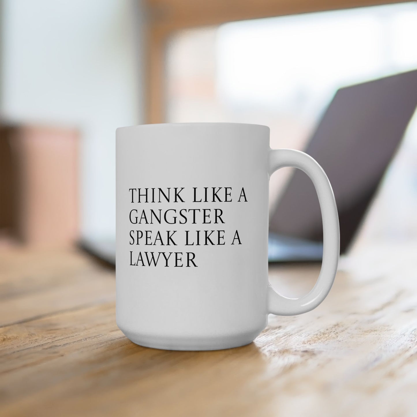 Mug - Wealth Quote "Think Like a Gangster Speak Like a Lawyer" - 11oz, 15oz Ceramic Mug