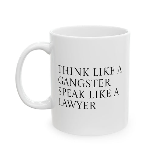Mug - Wealth Quote "Think Like a Gangster Speak Like a Lawyer" - 11oz, 15oz Ceramic Mug