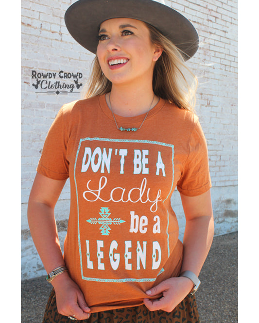 Don't Be A Lady Be a Legend Tee Women's